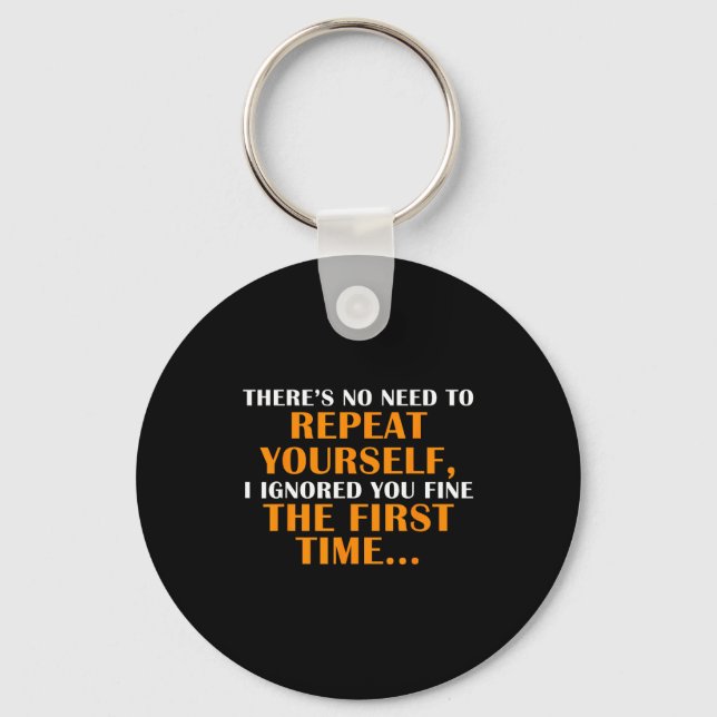 No Need Repeat Yourself I Ignored You Funny Saying Key Ring (Front)