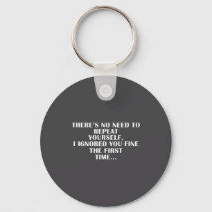 No Need Repeat Yourself I Ignored You Funny Saying Key Ring