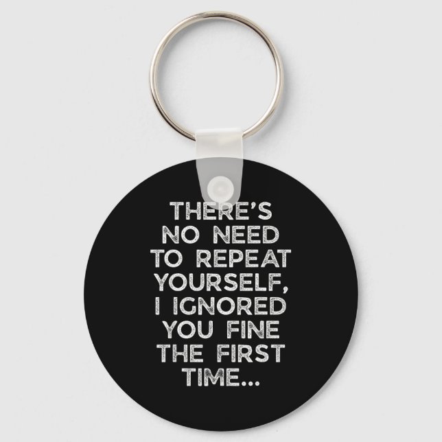 No Need Repeat Yourself I Ignored You Funny Saying Key Ring (Front)