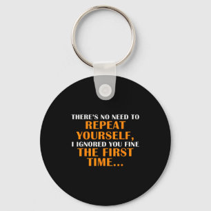 No Need Repeat Yourself I Ignored You Funny Saying Key Ring