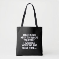 No Need Repeat Yourself I Ignored You Funny Saying