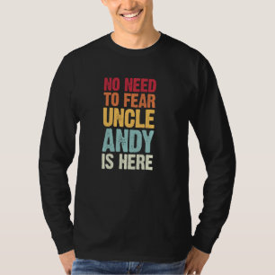 No Need To Fear Uncle Andy Is Here Personalised Na T-Shirt