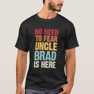No Need To Fear Uncle Brad Is Here Personalised Na T-Shirt