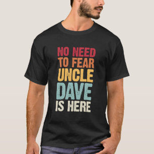 No Need To Fear Uncle Dave Is Here Personalised Na T-Shirt