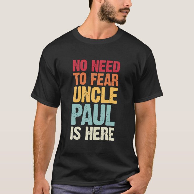 No Need To Fear Uncle Paul Is Here Personalised Na T-Shirt (Front)