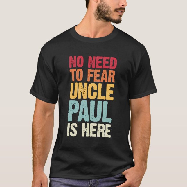 No Need To Fear Uncle Paul Is Here Personalised Na T-Shirt (Front)