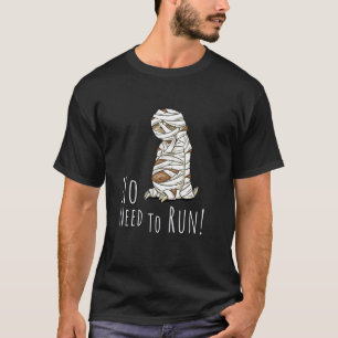 No Need to Run! Mummy Halloween Costume Sleepy Slo T-Shirt