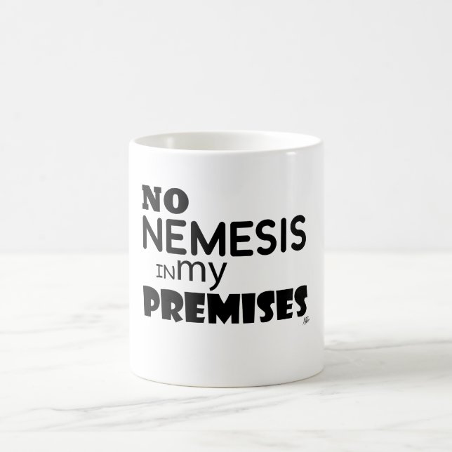 No Nemesis in my Premises Coffee Mug (Center)