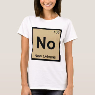No - New Orleans Chemistry Periodic Table Symbol T-Shirt