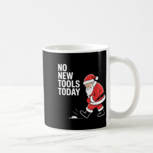 No New Tools Today  Coffee Mug