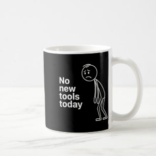 No New Tools Today Coffee Mug