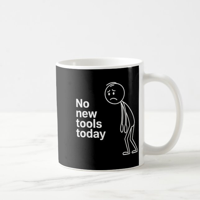 No New Tools Today  Coffee Mug (Right)