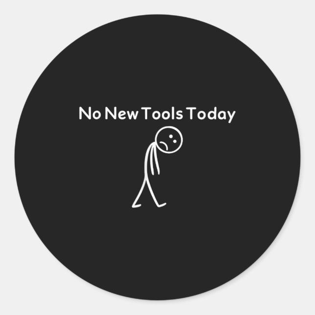 No New Tools Today Funny  Classic Round Sticker (Front)