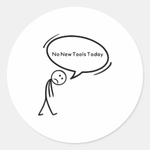 No New Tools Today Funny  Classic Round Sticker