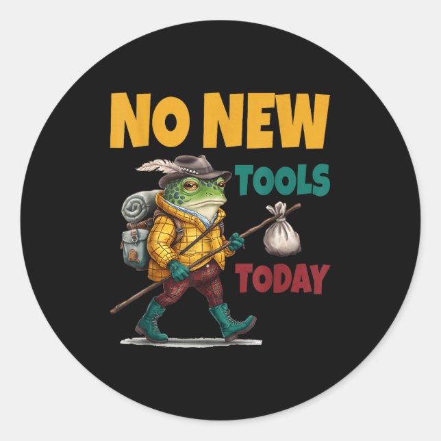 No New Tools Today Funny  Classic Round Sticker (Front)