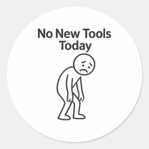 No New Tools Today Funny  Classic Round Sticker