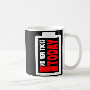 No New Tools Today Funny  Coffee Mug