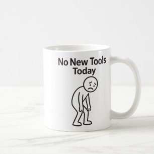 No New Tools Today Funny  Coffee Mug