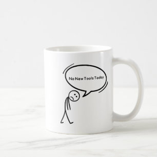 No New Tools Today Funny Coffee Mug