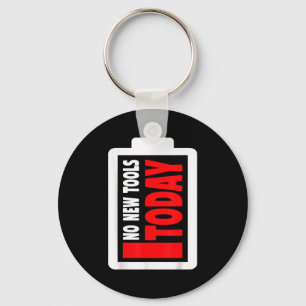 No New Tools Today Funny Key Ring