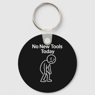 No New Tools Today Funny Key Ring