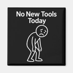No New Tools Today Funny  Magnet