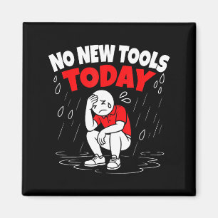 No New Tools Today Funny  Magnet