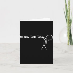 No New Tools Today Funny Meme  Card
