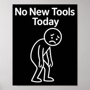 No New Tools Today Funny Poster
