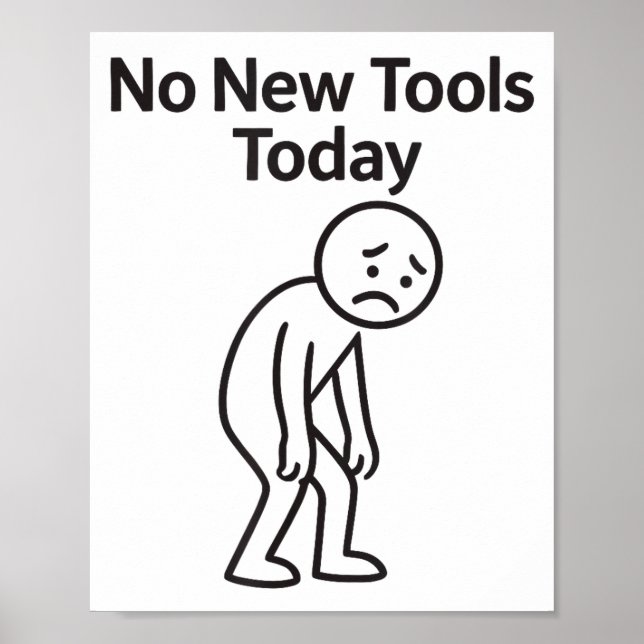 No New Tools Today Funny  Poster (Front)