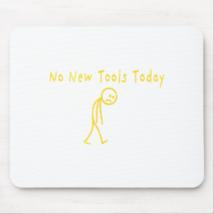 No New Tools Today Funny Sad Stickman Mouse Mat