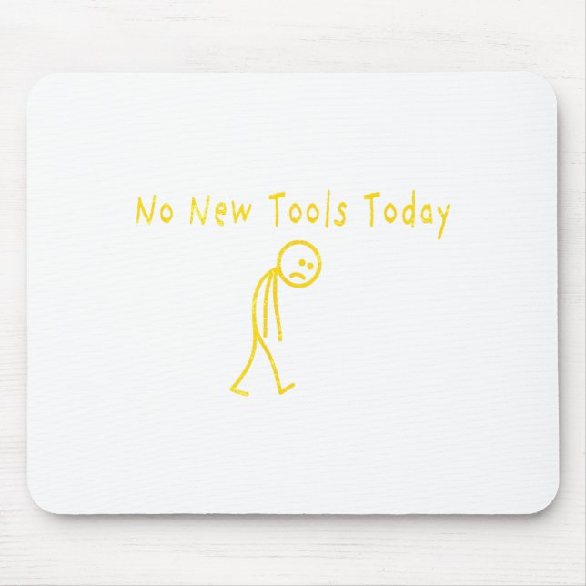 No New Tools Today Funny Sad Stickman  Mouse Mat (Front)