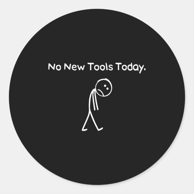No New Tools Today Funny Saying Joke Humor  Classic Round Sticker (Front)