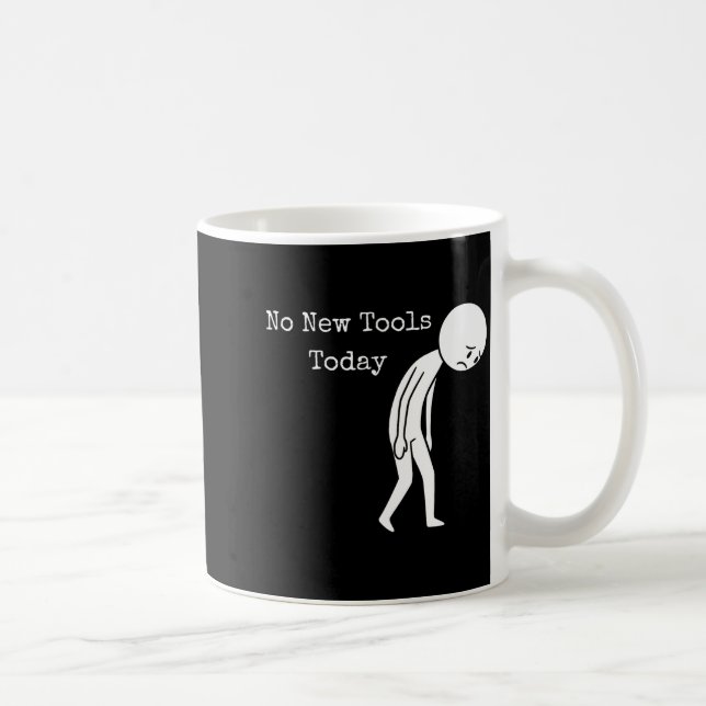 No New Tools Today Funny Work Humor Sad Stick Figu Coffee Mug (Right)