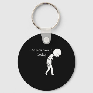 No New Tools Today Funny Work Humor Sad Stick Figu Key Ring