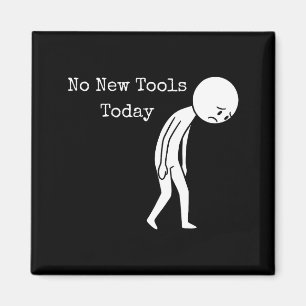No New Tools Today Funny Work Humor Sad Stick Figu Magnet