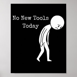 No New Tools Today Funny Work Humor Sad Stick Figu Poster