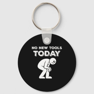 No New Tools Today Humor Sarcastic Meme Sad Stickm Key Ring