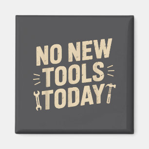 No New Tools Today Retro Meme Tools Lover Magnet