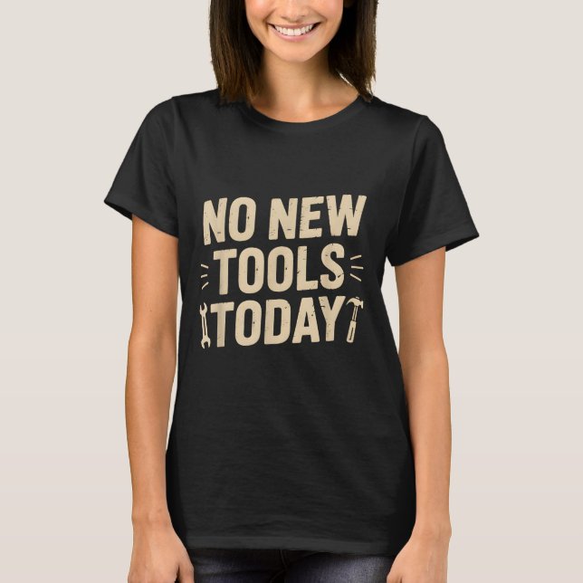 No New Tools Today Retro Meme Tools Lover  T-Shirt (Front)