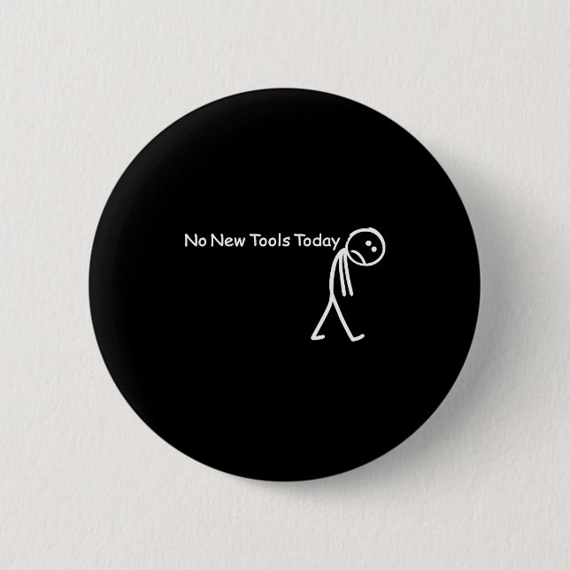 No New Tools Today Sad Stick Figure Woodworker Cow 6 Cm Round Badge (Front)
