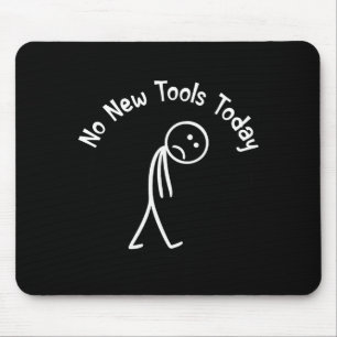 No New Tools Today Shirt No New Tools Today Meme F Mouse Mat