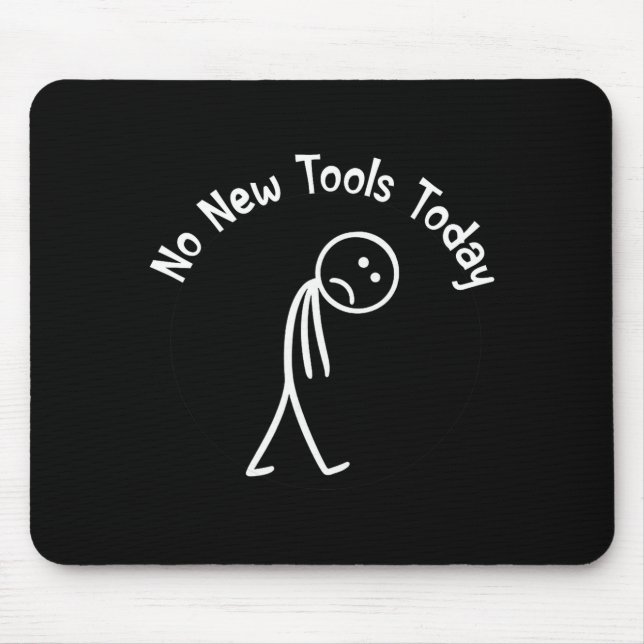 No New Tools Today Shirt No New Tools Today Meme F Mouse Mat (Front)