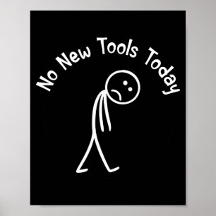 No New Tools Today Shirt No New Tools Today Meme F Poster