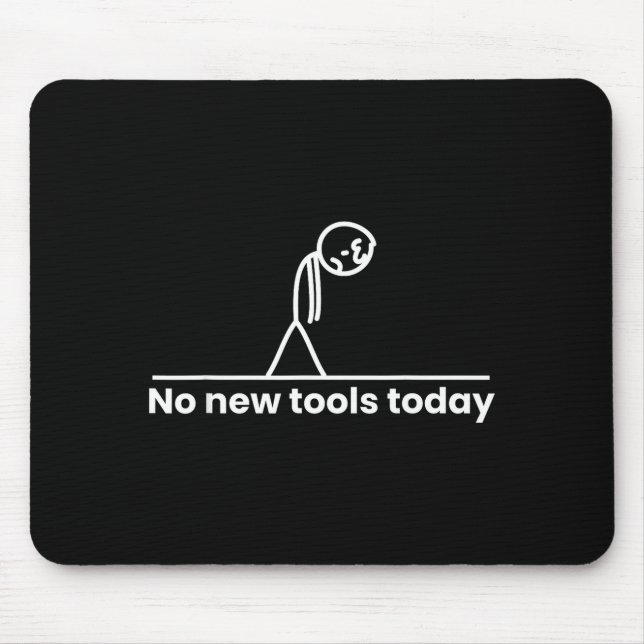 No New Tools Today Stickman Graphic Funny Men Wome Mouse Mat (Front)