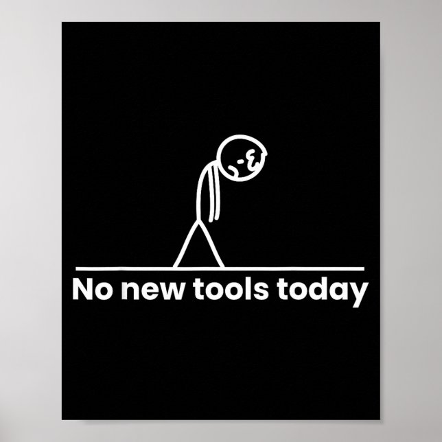 No New Tools Today Stickman Graphic Funny Men Wome Poster (Front)