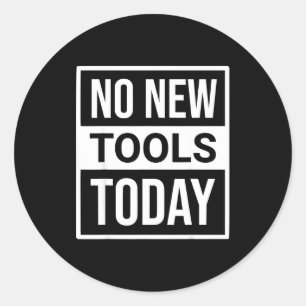 No New Tools Today Tee Shirt Men Women  Classic Round Sticker