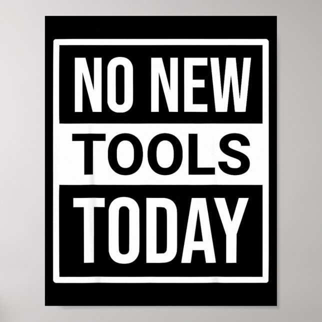 No New Tools Today Tee Shirt Men Women  Poster (Front)