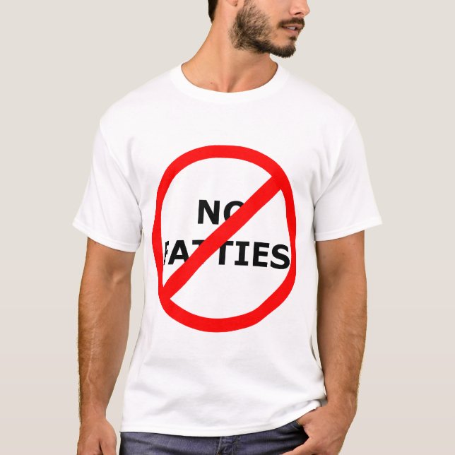 No No Fatties! T-Shirt (Front)