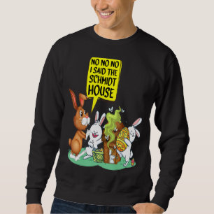 No No No I Said The Schmidt House Funny Easter Wc Sweatshirt